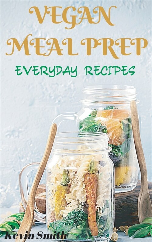 Vegan Meal Prep: Everyday Recipes (Hardcover)