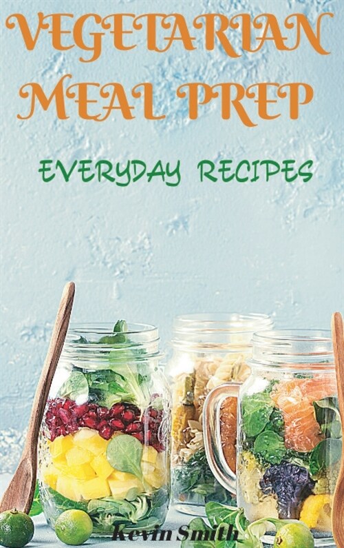 Vegetarian Meal Prep: Everyday Recipes (Hardcover)