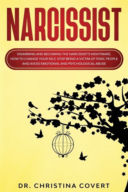 Narcissist: Disarming and Becoming the Narcissists Nightmare. How to Change Your Self, Stop Being a Victim of Toxic People and Av (Paperback)