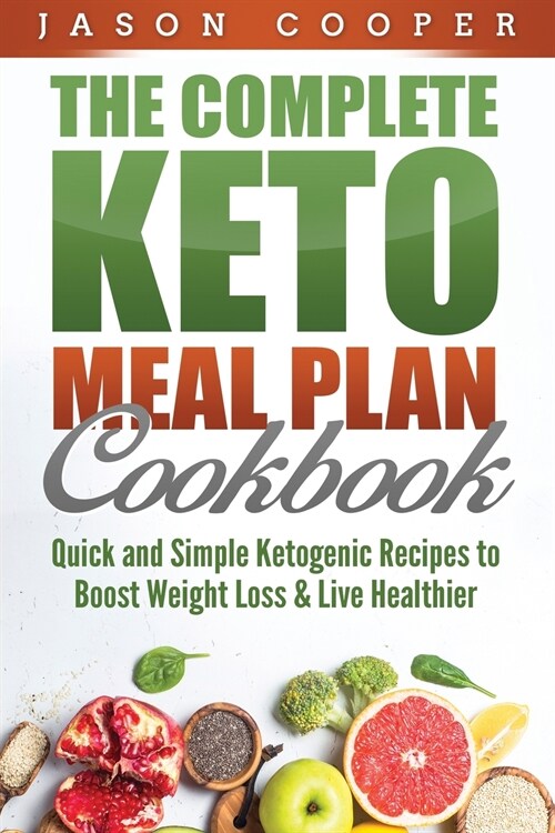 Keto Meal Plan: Quick and Simple Ketogenic Recipes to Boost Weight Loss and Live Healthier (Paperback)