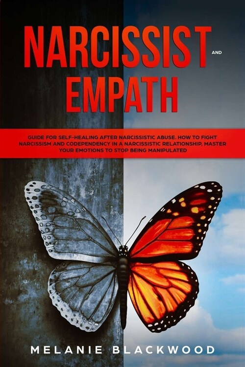 Narcissist and Empath: Guide for Self-Healing After Narcissistic Abuse. How to Fight Narcissism and Codependency in a Narcissistic Relationsh (Paperback)