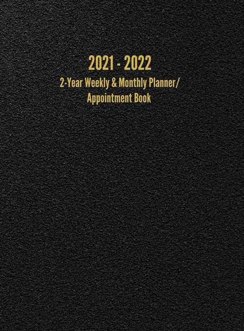 2021 - 2022 2-Year Weekly & Monthly Planner/Appointment Book: 24-Month Hourly Planner (8.5 x 11 inches) (Hardcover)