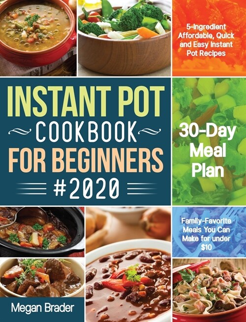 The Complete Instant Pot Cookbook for Beginners #2020: 5-Ingredient Affordable, Quick and Easy Instant Pot Recipes 30-Day Meal Plan Family-Favorite Me (Hardcover)