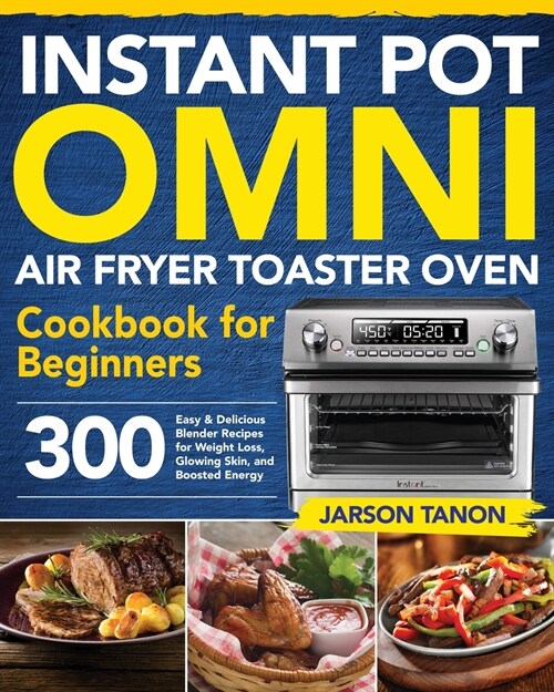Instant Pot Omni Air Fryer Toaster Oven Cookbook for Beginners (Paperback)