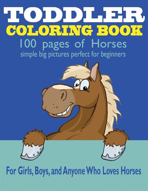 Toddler Coloring Book: 100 Pages of Horses: Perfect for Beginners: For Girls, Boys, and Anyone Who Loves Horses (Paperback)
