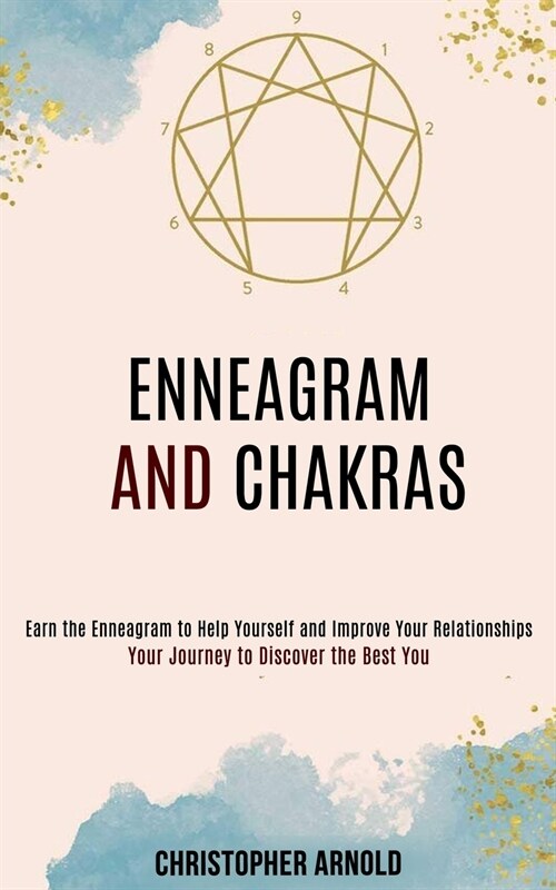 Enneagram and Chakras: Your Journey to Discover the Best You (Earn the Enneagram to Help Yourself and Improve Your Relationships) (Paperback)