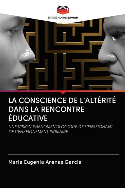 La Conscience de lAlt?it?Dans La Rencontre ?ucative (Paperback)