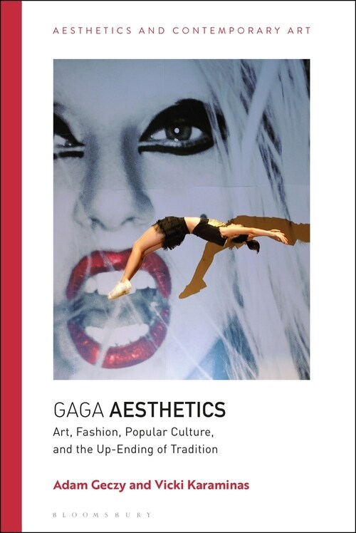 Gaga Aesthetics : Art, Fashion, Popular Culture, and the Up-Ending of Tradition (Hardcover)