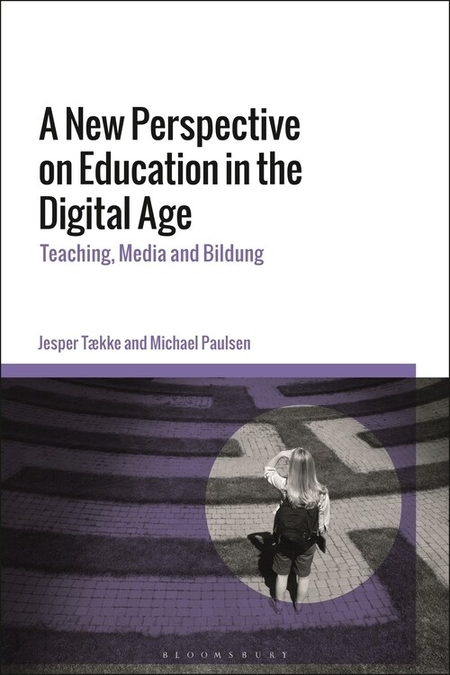 A New Perspective on Education in the Digital Age : Teaching, Media and Bildung (Hardcover)