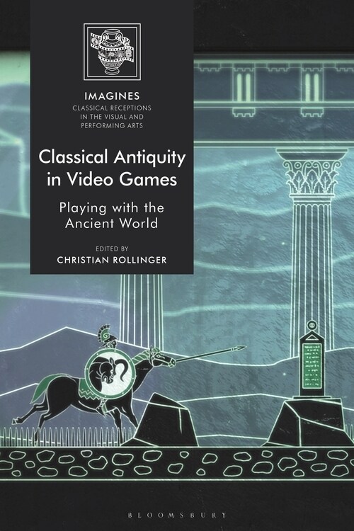 Classical Antiquity in Video Games : Playing with the Ancient World (Paperback)