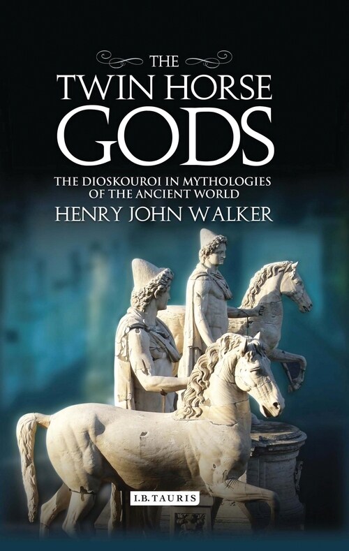 The Twin Horse Gods : The Dioskouroi in Mythologies of the Ancient World (Paperback)