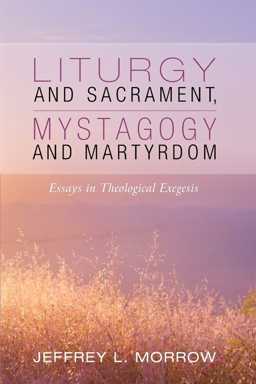 Liturgy and Sacrament, Mystagogy and Martyrdom (Paperback)