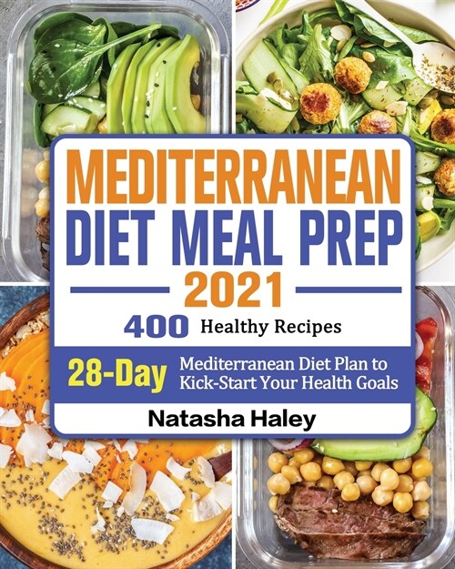 Mediterranean Diet Meal Prep 2021: 400 Healthy Recipes with 28-Day Mediterranean Diet Plan to Kick-Start Your Health Goals (Paperback)