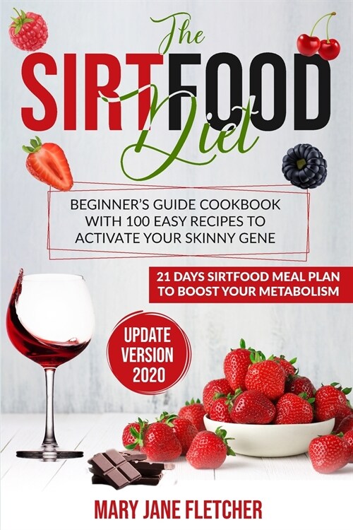 The Sirtfood Diet: Beginners Guide Cookbook with 100 Easy Recipes to Activate Your Skinny Gene. 21 Days Sirtfood Meal Plan to Boost Your (Paperback)