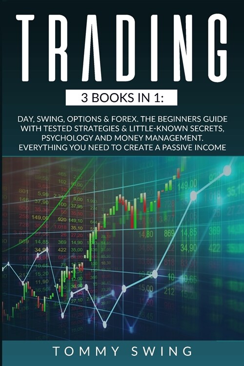 Trading: 3 Books In 1: Day, Swing, Options and Forex. The Beginners Guide with Tested Strategies and Little-Known Secrets, Psyc (Paperback)