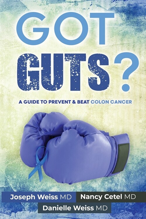 Got Guts! A Guide to Prevent and Beat Colon Cancer (Paperback)