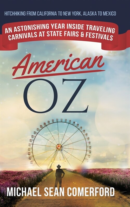 American OZ: An Astonishing Year Inside Traveling Carnivals at State Fairs & Festivals: Hitchhiking From California to New York, Al (Hardcover)