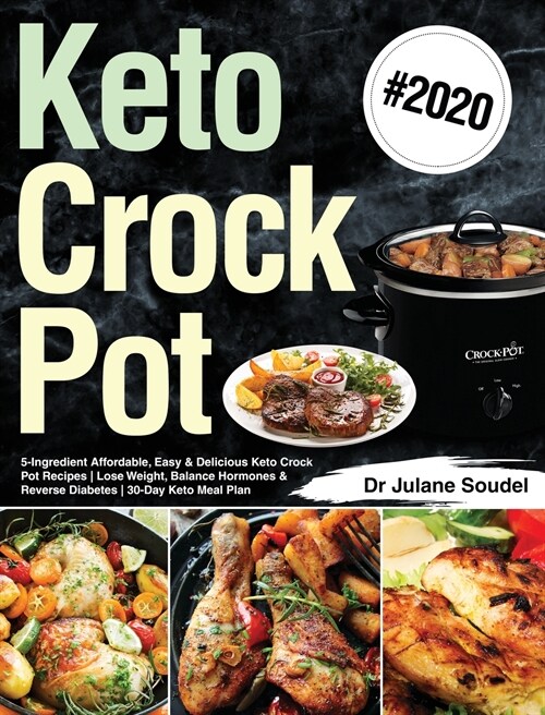 Keto Crock Pot Cookbook #2020: 5-Ingredient Affordable, Easy & Delicious Keto Crock Pot Recipes - Lose Weight, Balance Hormones & Reverse Diabetes - (Hardcover)