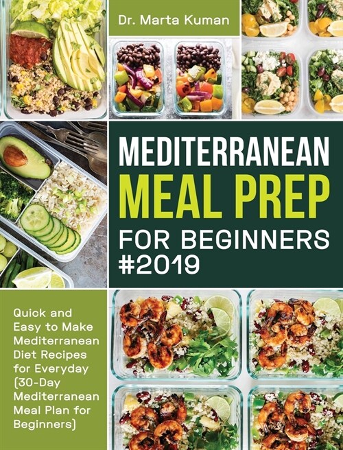 Mediterranean Meal Prep for Beginners #2019: Quick and Easy to Make Mediterranean Diet Recipes for Everyday (30-Day Mediterranean Meal Plan for Beginn (Hardcover)