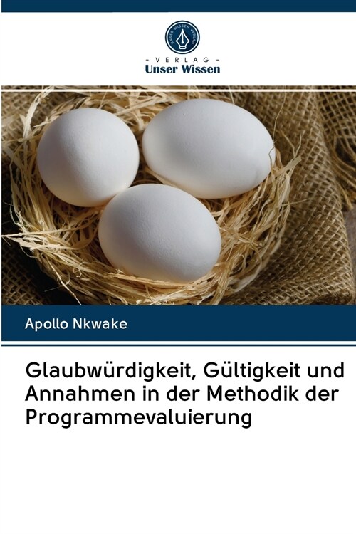 Glaubw?digkeit, G?tigkeit und Annahmen in der Methodik der Programmevaluierung (Paperback)