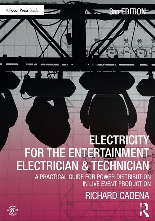 Electricity for the Entertainment Electrician & Technician : A Practical Guide for Power Distribution in Live Event Production (Paperback, 3 ed)