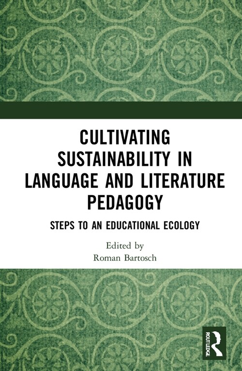 Cultivating Sustainability in Language and Literature Pedagogy : Steps to an Educational Ecology (Hardcover)