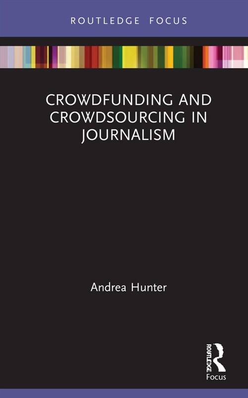 Crowdfunding and Crowdsourcing in Journalism (Hardcover, 1)