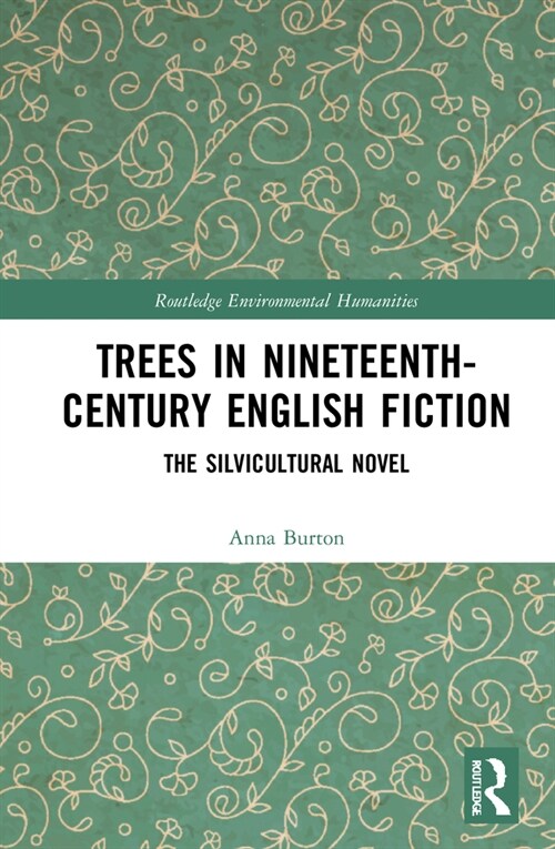 Trees in Nineteenth-Century English Fiction : The Silvicultural Novel (Hardcover)