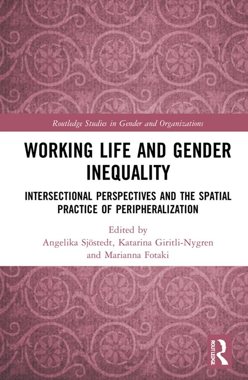 Working Life and Gender Inequality : Intersectional Perspectives and the Spatial Practices of Peripheralization (Hardcover)
