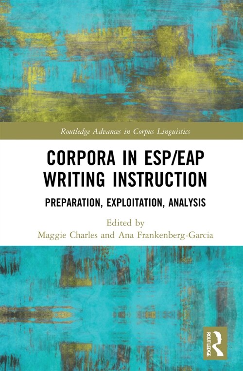 Corpora in ESP/EAP Writing Instruction : Preparation, Exploitation, Analysis (Hardcover)