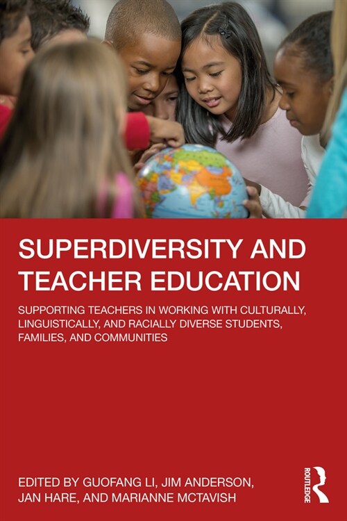 Superdiversity and Teacher Education : Supporting Teachers in Working with Culturally, Linguistically, and Racially Diverse Students, Families, and Co (Paperback)