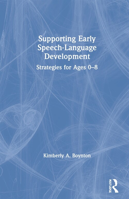 Supporting Early Speech-Language Development : Strategies for Ages 0-8 (Hardcover)