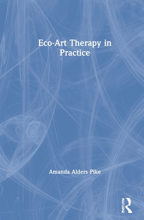 Eco-Art Therapy in Practice (Hardcover, 1)