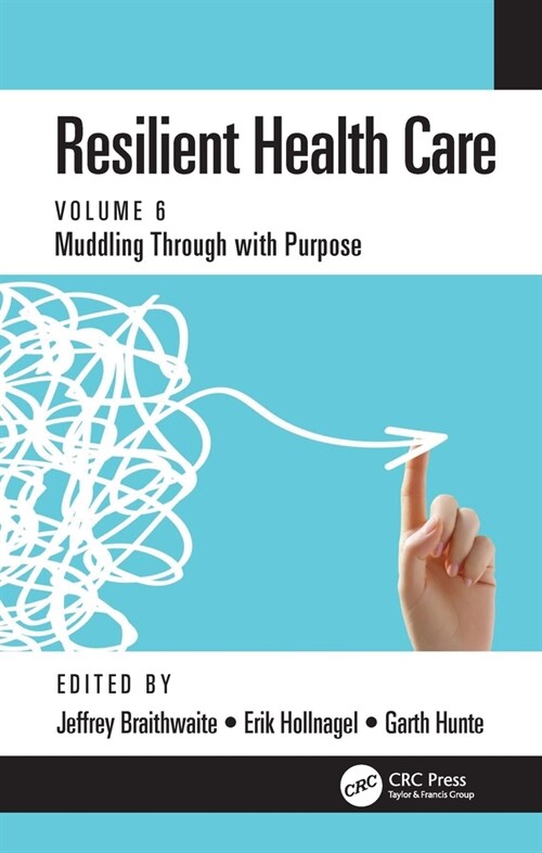 Resilient Health Care : Muddling Through with Purpose, Volume 6 (Hardcover)