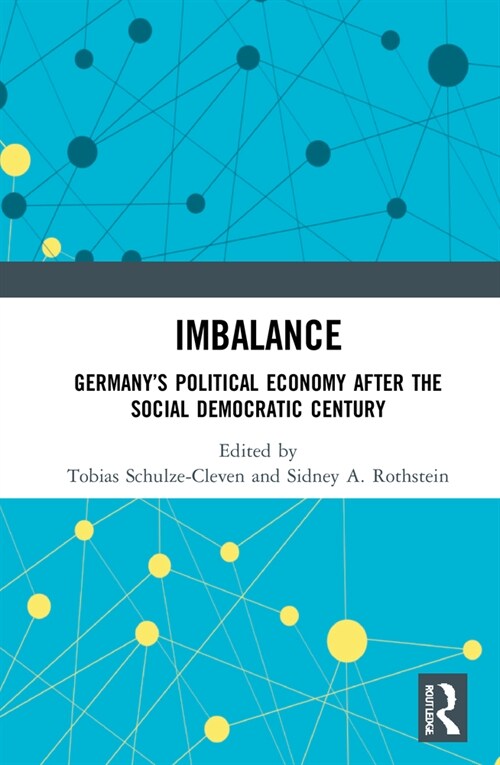 Imbalance : Germany’s Political Economy after the Social Democratic Century (Hardcover)