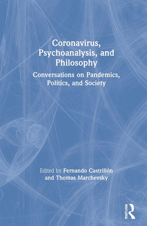 Coronavirus, Psychoanalysis, and Philosophy : Conversations on Pandemics, Politics and Society (Hardcover)