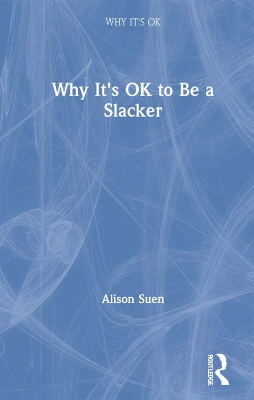 Why Its OK to Be a Slacker (Hardcover, 1)