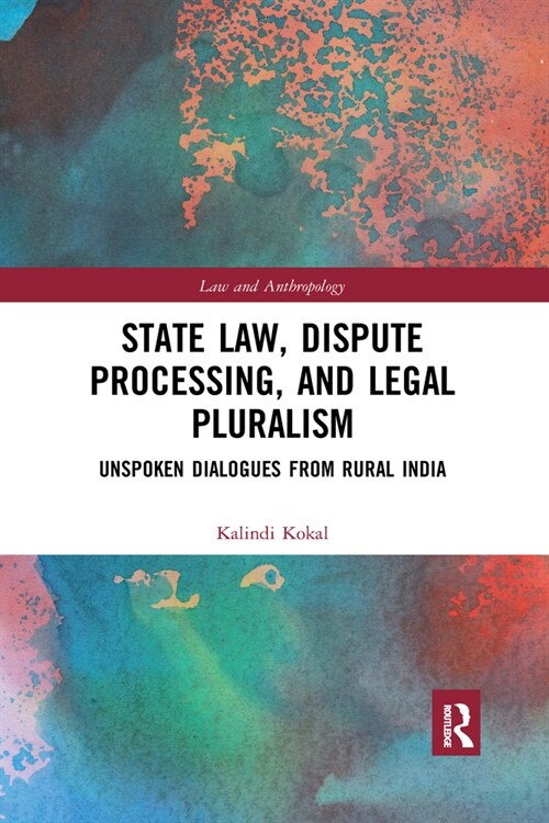 State Law, Dispute Processing And Legal Pluralism : Unspoken Dialogues From Rural India (Paperback)