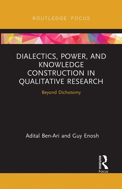 Dialectics, Power, and Knowledge Construction in Qualitative Research : Beyond Dichotomy (Paperback)