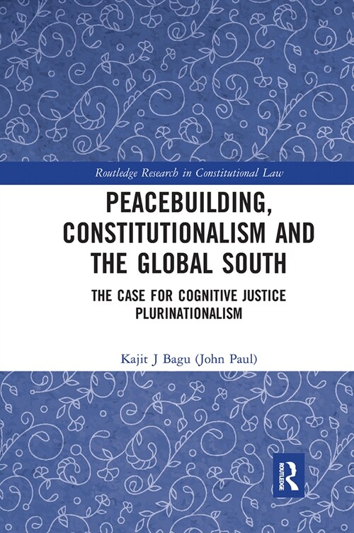 Peacebuilding, Constitutionalism and the Global South : The Case for Cognitive Justice Plurinationalism (Paperback)