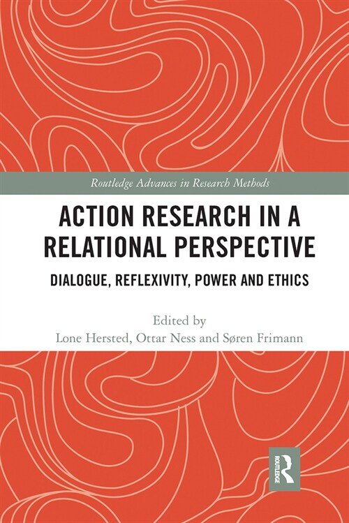 Action Research in a Relational Perspective : Dialogue, Reflexivity, Power and Ethics (Paperback)