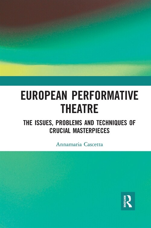 European Performative Theatre : The issues, problems and techniques of crucial masterpieces (Paperback)