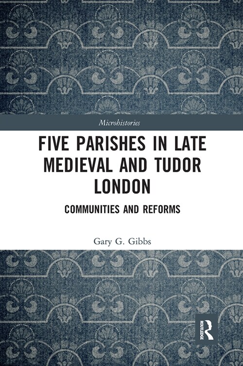 Five Parishes in Late Medieval and Tudor London : Communities and Reforms (Paperback)