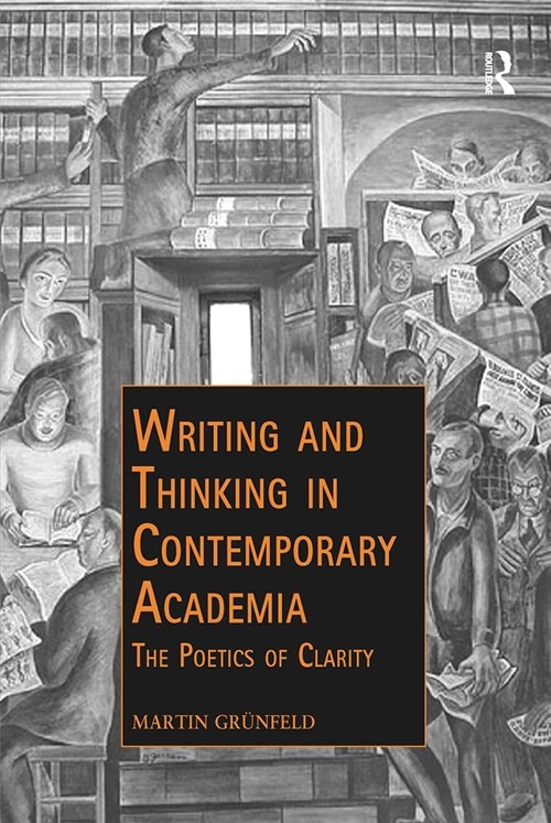 Writing and Thinking in Contemporary Academia : The Poetics of Clarity (Paperback)