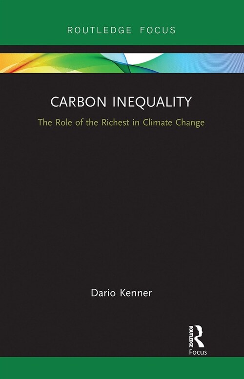 Carbon Inequality : The Role of the Richest in Climate Change (Paperback)