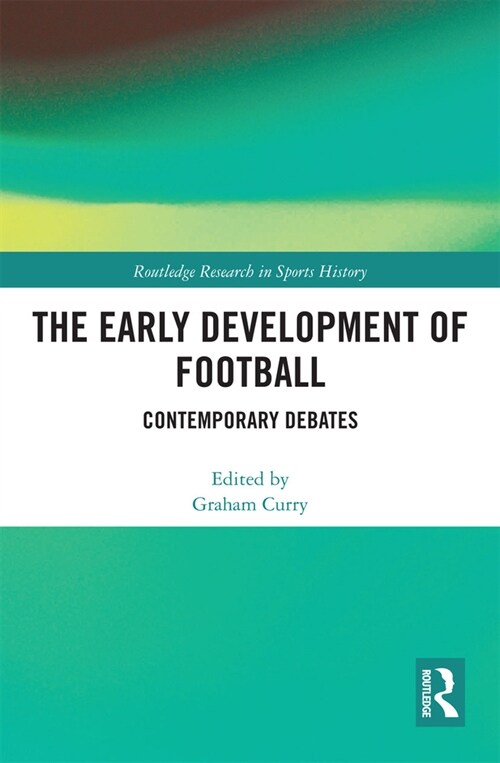 The Early Development of Football : Contemporary Debates (Paperback)