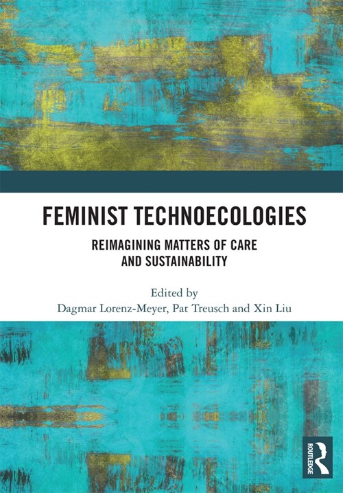 Feminist Technoecologies : Reimagining Matters of Care and Sustainability (Paperback)