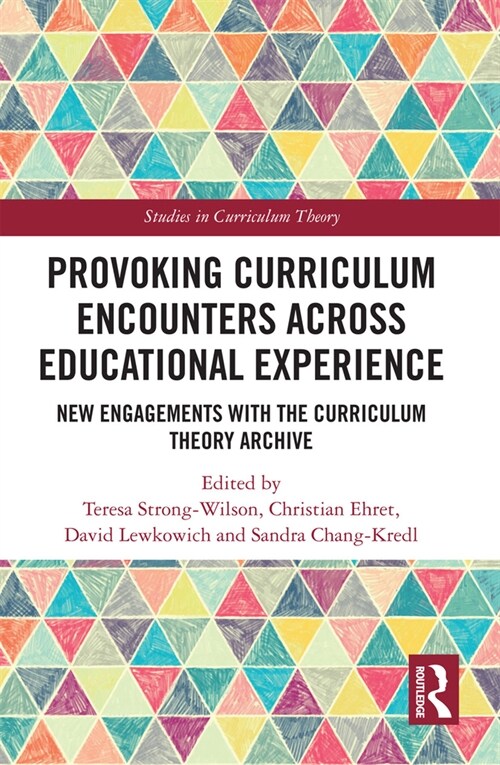 Provoking Curriculum Encounters Across Educational Experience : New Engagements with the Curriculum Theory Archive (Paperback)