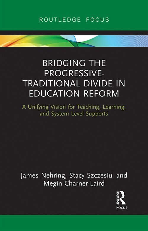 Bridging the Progressive-Traditional Divide in Education Reform : A Unifying Vision for Teaching, Learning, and System Level Supports (Paperback)