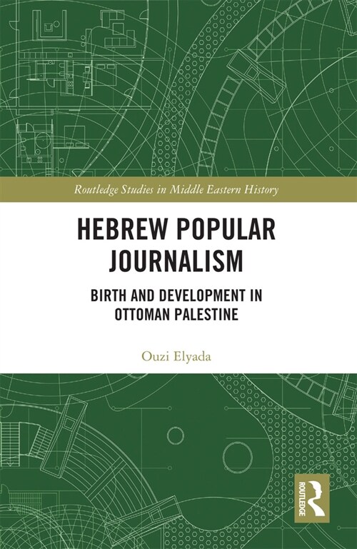 Hebrew Popular Journalism : Birth and Development in Ottoman Palestine (Paperback)